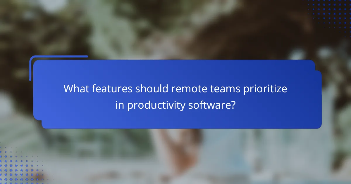 What features should remote teams prioritize in productivity software?