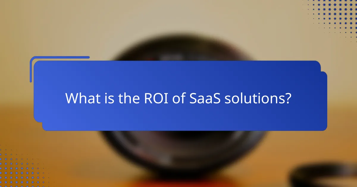 What is the ROI of SaaS solutions?