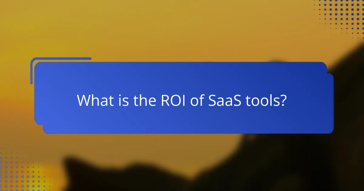 What is the ROI of SaaS tools?