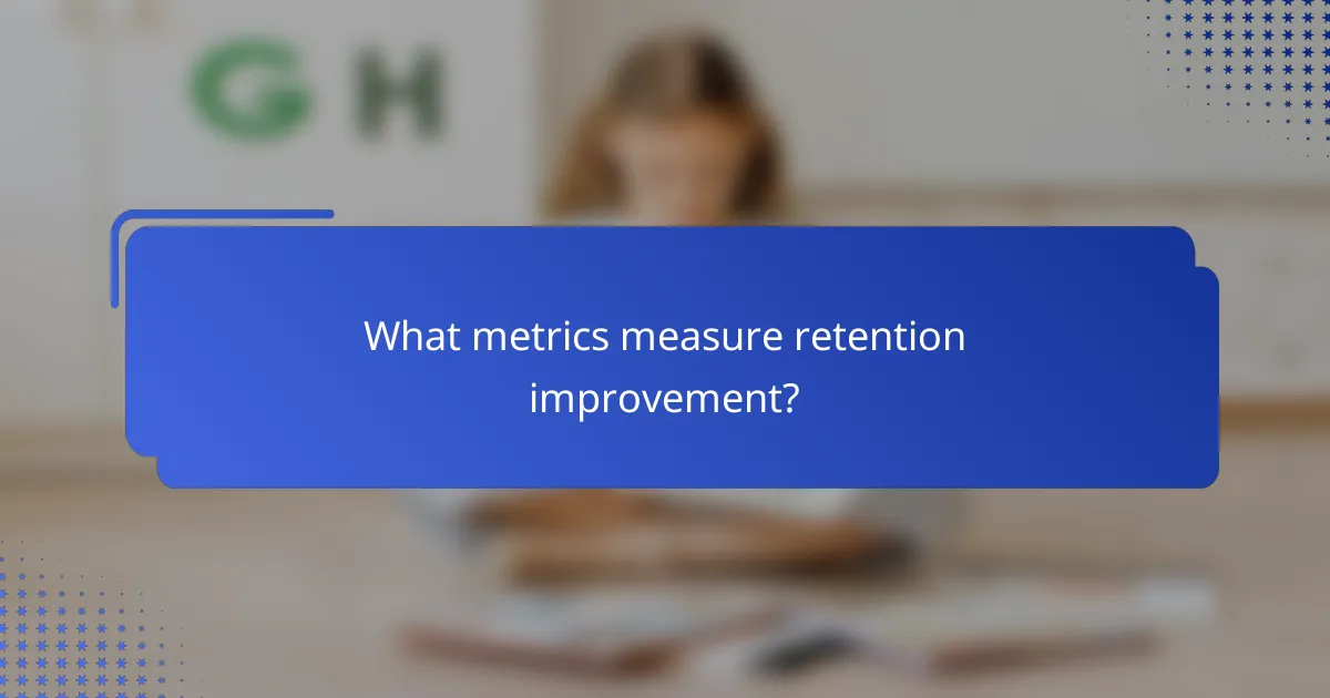 What metrics measure retention improvement?