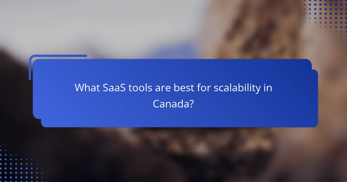 What SaaS tools are best for scalability in Canada?