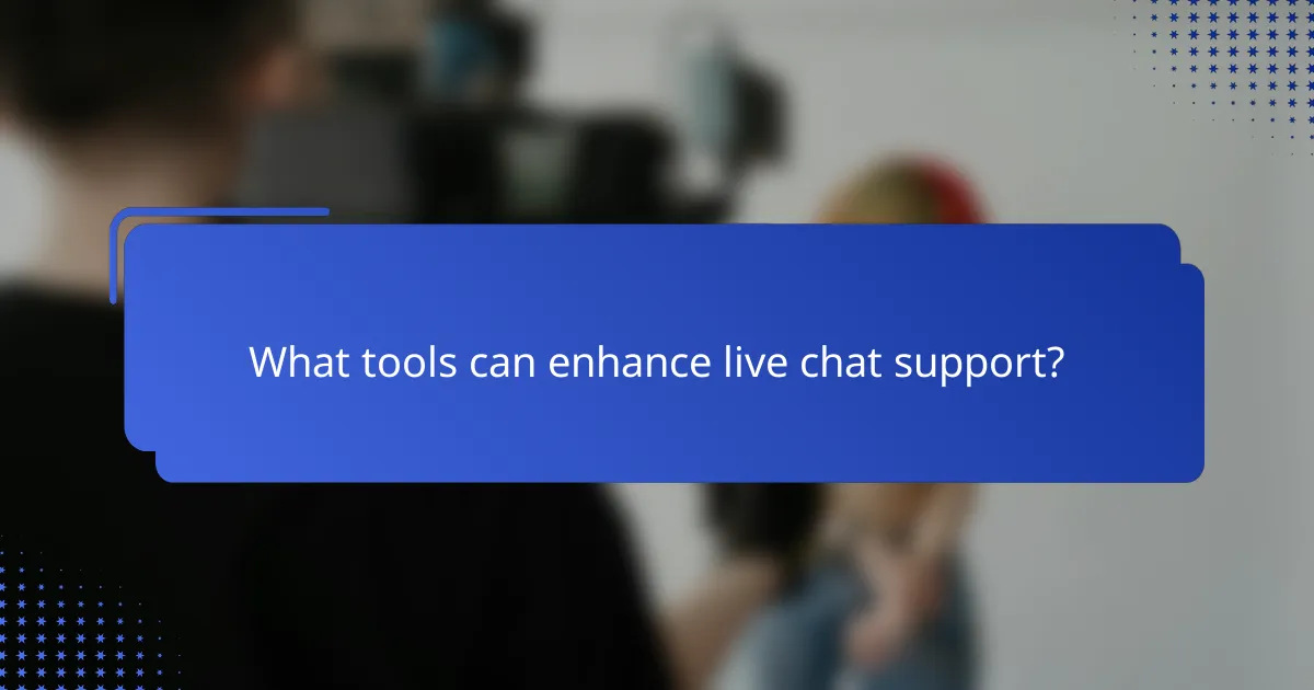 What tools can enhance live chat support?