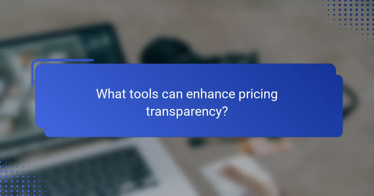 What tools can enhance pricing transparency?