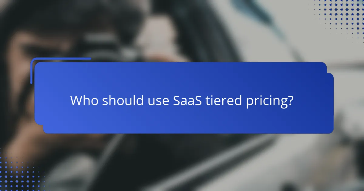 Who should use SaaS tiered pricing?